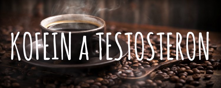 Kofein a testosteron